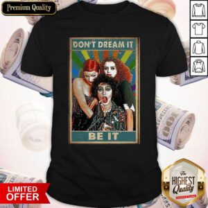 The Rocky Horror Don’t Dream It Be It Shirt