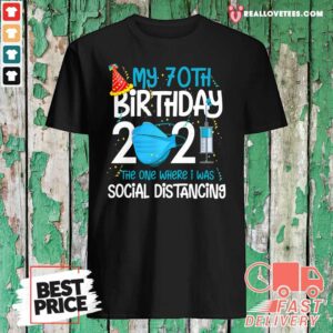Cute My 70th Birthday 2021 The One Where I Was Social Distancing Shirt