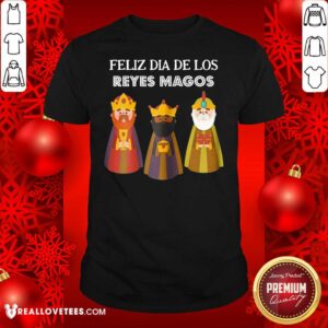 Lovely Feliz Dia De Reyes Dia De Los Reyes Magos Three Kings Day Shirt