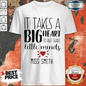 It Takes A Big Heart To Help Shape Little Minds Miss Smith Shirt