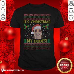 Nice Jimmy Here It's Christmas My Dudes Ugly Christmas Shirt