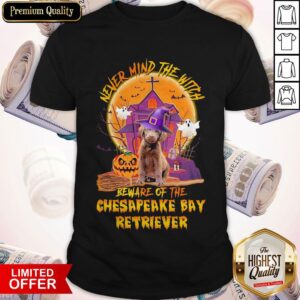 Awesome Never Mind The Witch Beware Of The Chesapeake Bay Retriever Halloween Shirt