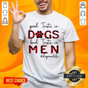 Disappointed Good Taste In Dogs Bad Taste In 5 Men Dogmomlife Shirt
