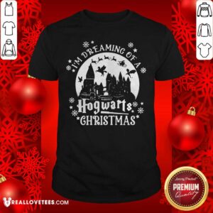 Great Original I’m Dreaming Of A Hogwarts Christmas Shirt