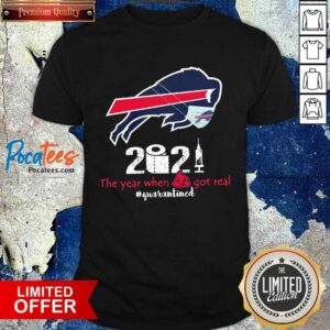 Top Buffalo Bills Face Mask 2021 The Year When Got Real #quarantined Shirt