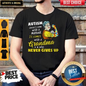 Autism Doesn't Come With A Manual It Comes With A Grandma Shirt