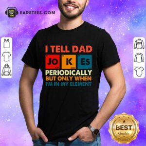 Top I Tell Dad Jokes Periodically Vintage Shirt