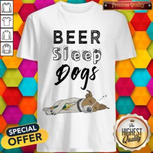 Pretty Beer Sleep Dogs Shirt