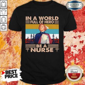 Positive In A World Full Of Hero Be A Nurse 5 Shirt