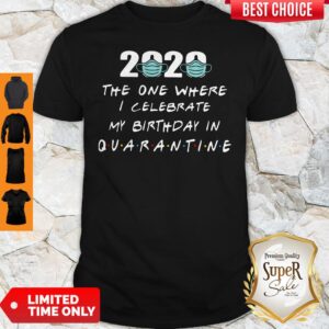 2020 Mask The One Where The One Where I Celebrate My Birthday On Quarantine Shirt
