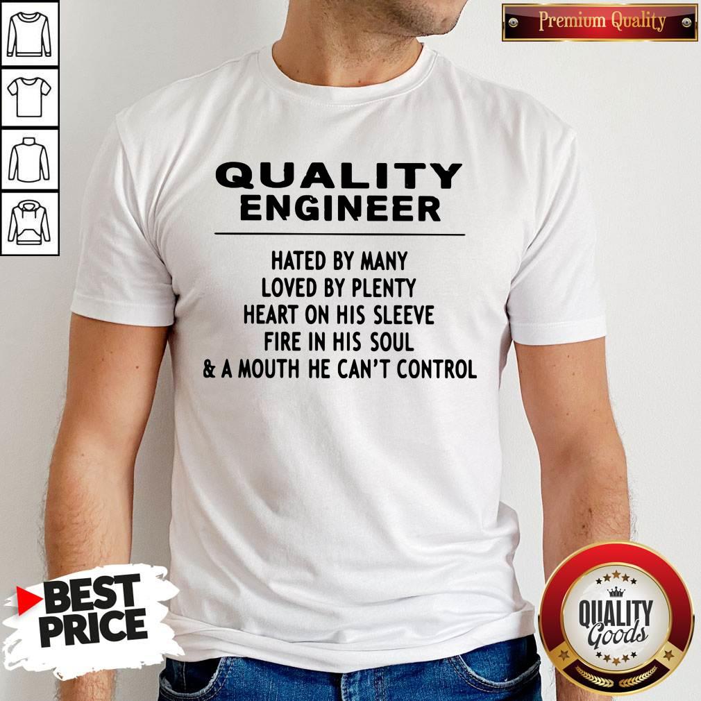 quality-engineer-hated-by-many-loved-by-plenty-heart-on-his-sleeve-fire-in-his-soulshirt.jpg