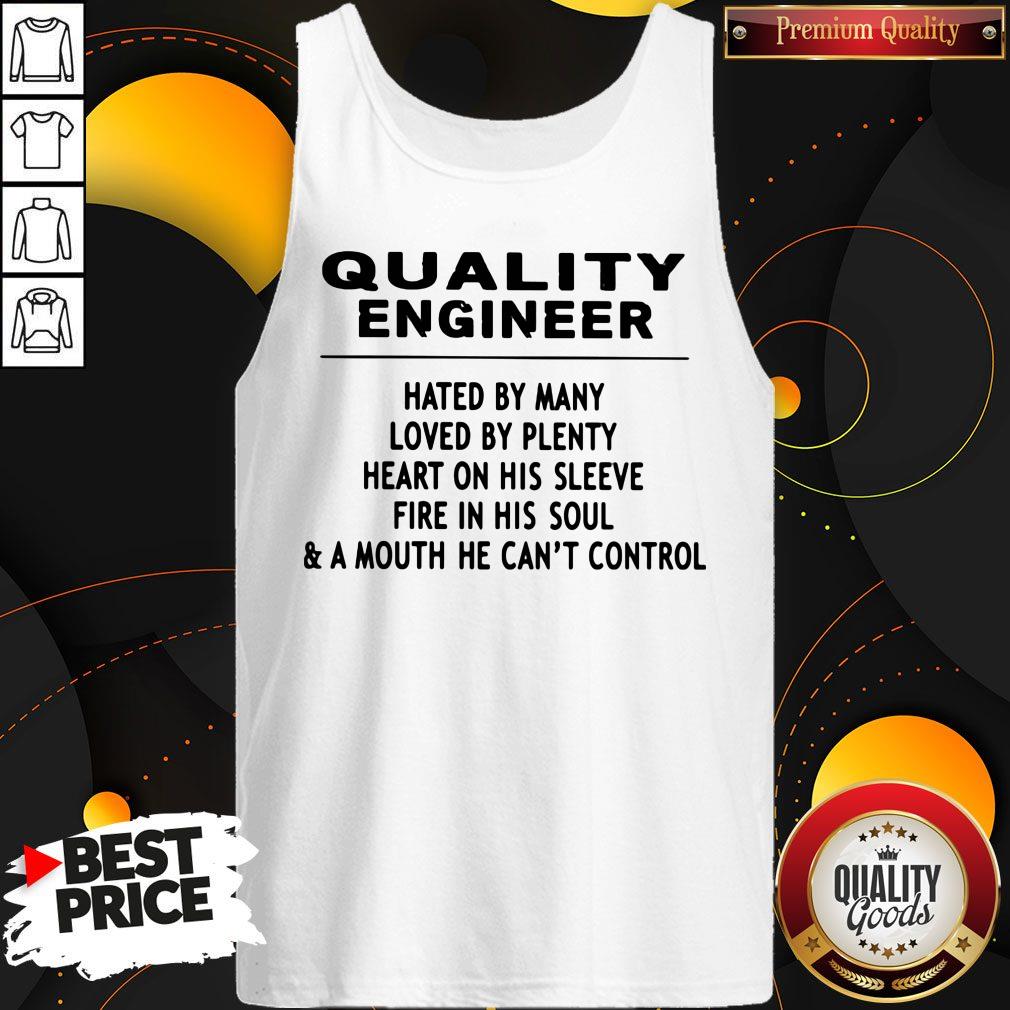 quality-engineer-hated-by-many-loved-by-plenty-heart-on-his-sleeve-fire-in-his-stank-top.jpg