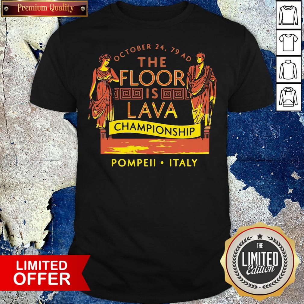 Top October 24 79 AD The Floor Is Lava Championship Pompeii Italy Shirt