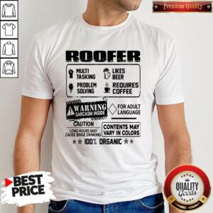 Roofer Warning Sarcasm Inside Caution Contents May Vary In Color 100 Percent Organic Shirt