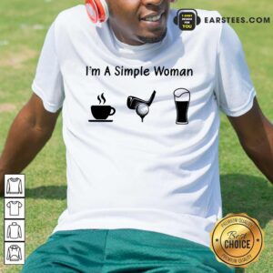 Good I'm A Simple Woman Love Coffee Golf And Beer Shirt