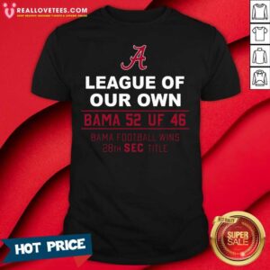 Vip Alabama Crimson Tide League Of Our Own Bama 52 Uf 46 Bama Football Wins 20th Sec Title Shirt