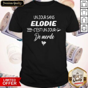 Original Un Jour Sans Elodie C'est Un Jour De Merde Shirt