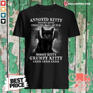 Attractive Annoyed Kitty Touchy Kitty Grouchy Ball Of Fur Moody Kitty Grumpy Kitty Grrr Grrr Grrr Shirt