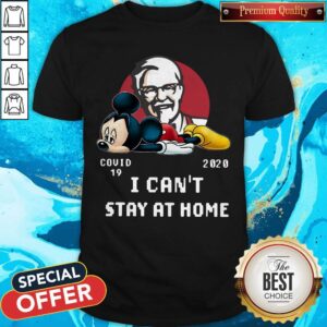 Mickey Mouse Sad KFC Covid 19 2020 I Can’t Stay At Home Shirt