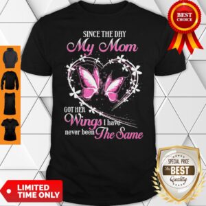 Butterfly Since The Day My Mom Got Her Wings I Have Never Been The Same Shirt
