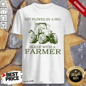 Get Plowed Sleep With A Farmer Shirt