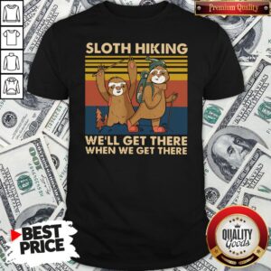 Hot Sloth Hiking Team We’ll Get There When We Get There Vintage Retro Shirt