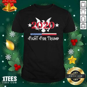 Awesome 2020 Fight for Trump Shirt