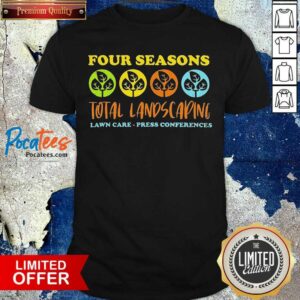 Awesome Four Seasons Total Landscaping Lawn Care Press Conferences Shirt