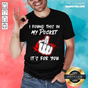 Official I Found This In My Pocket It’s For You Finger Shirt