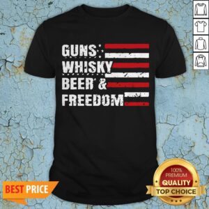 American Flag Guns Whisky Beer And Freedom Shirt