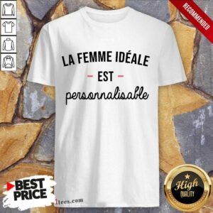 Perfect La Femme Ideale Est Personnalisable Shirt