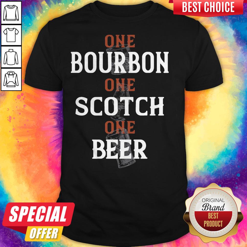 Top One Bourbon One Scotch One Beer Shirt