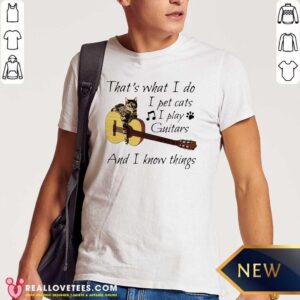 Super That’s What I Do I Pet Cats I Play Guitars And I Know Things Shirt