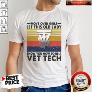 Move Over Girls Let This Old Lady Show You How To Be A Vet Tech Vintage Shirt