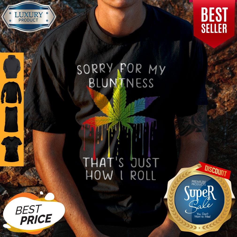 Rastas Weed Sorry For My Bluntness That’s Just How I Roll Shirt