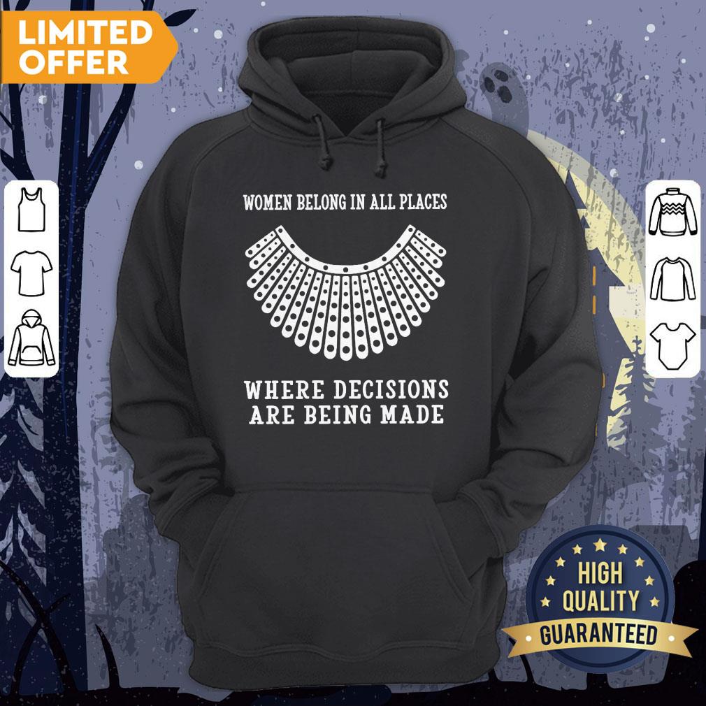 RBG Women Belong In All Places Where Decisions Are Being Made Shirt