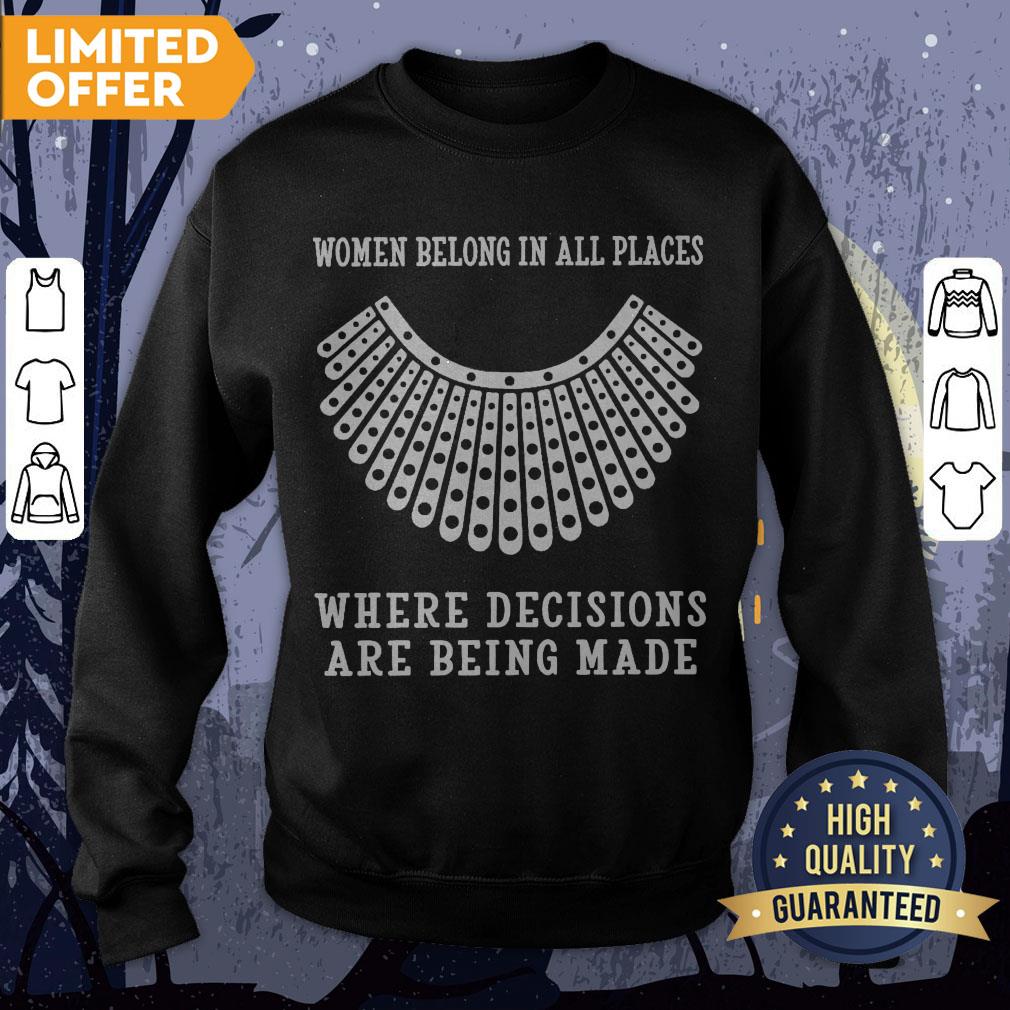 RBG Women Belong In All Places Where Decisions Are Being Made Shirt