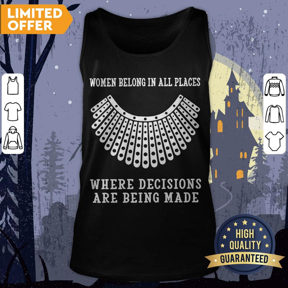 RBG Women Belong In All Places Where Decisions Are Being Made Shirt
