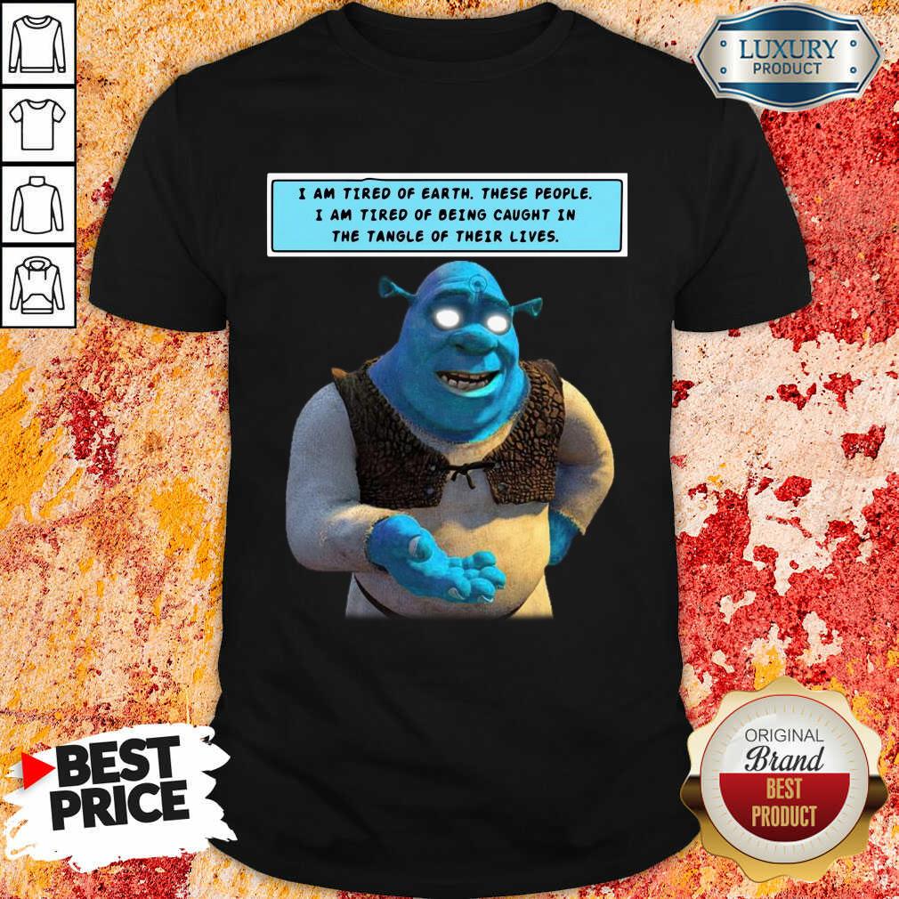 relaxed-shrek-i-am-tired-of-earth-i-am-tired-of-being-caught-in-8-the-tangle-of-theishirt.jpg