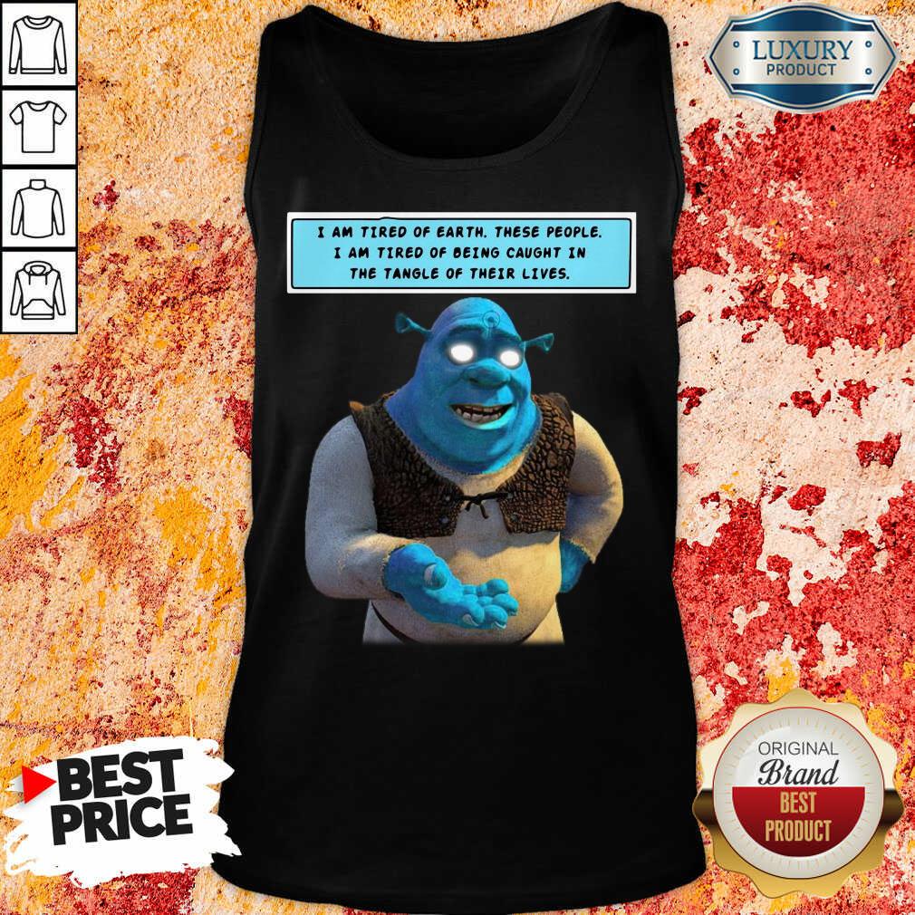 relaxed-shrek-i-am-tired-of-earth-i-am-tired-of-being-caught-in-8-the-tangle-of-ttank-top.jpg
