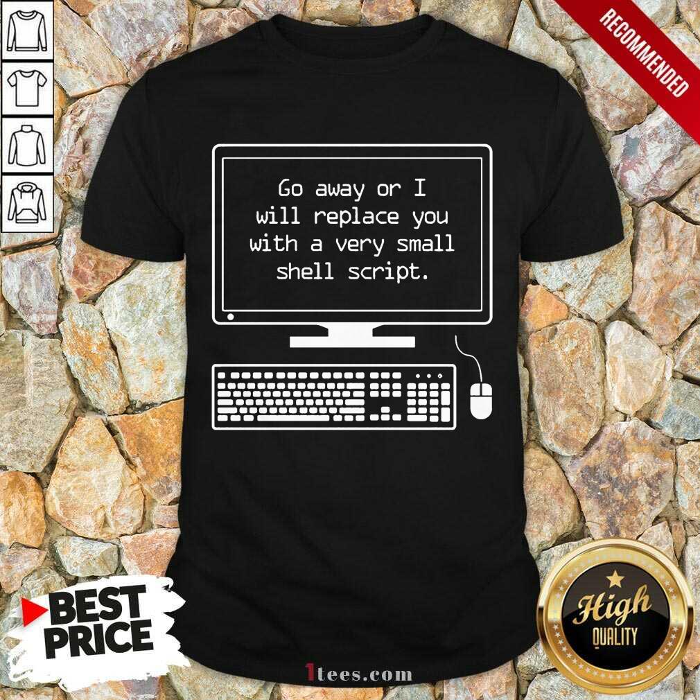 Replace You With A Very Small Shell Script Shirt