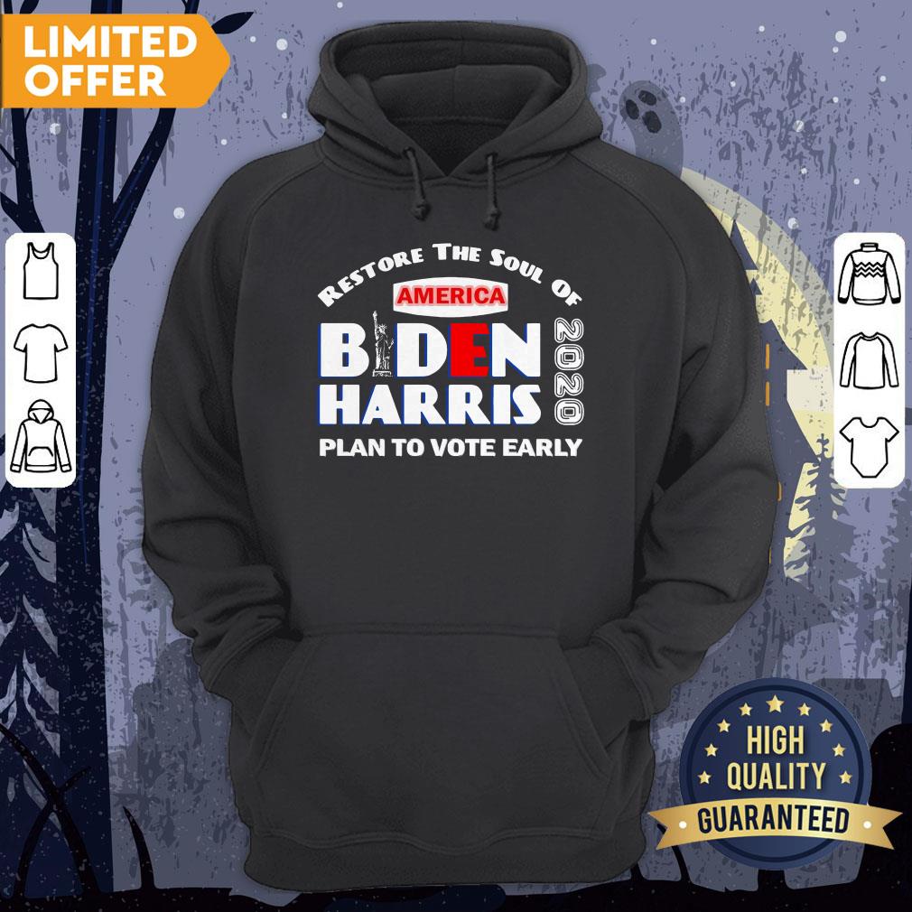 Restore The Soul Of America Biden Harris Plan To Vote Early 2020 Shirt