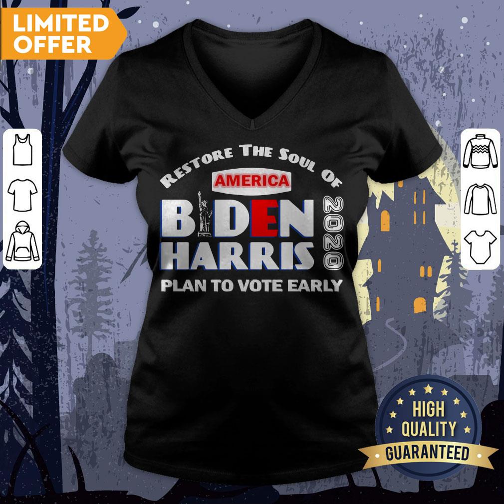 Restore The Soul Of America Biden Harris Plan To Vote Early 2020 Shirt