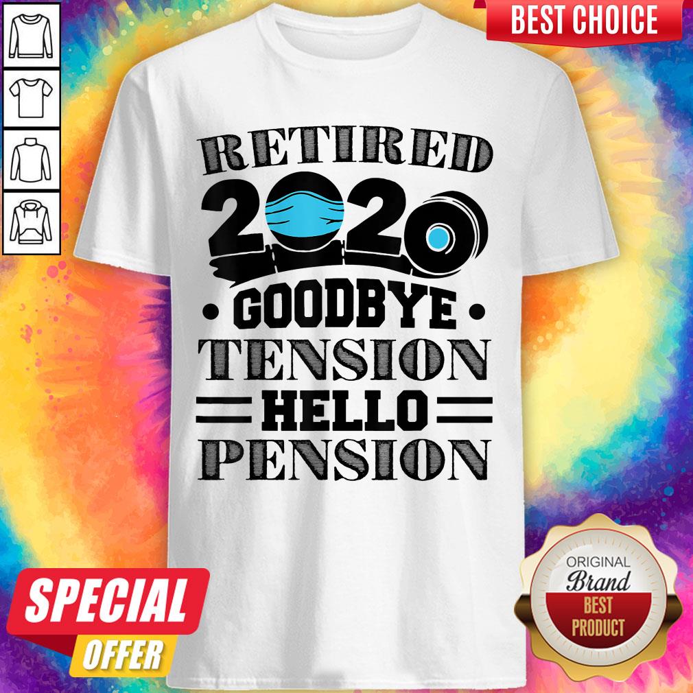 Retired 2020 Goodbye Tension Hello Pension Face Mask Shirt