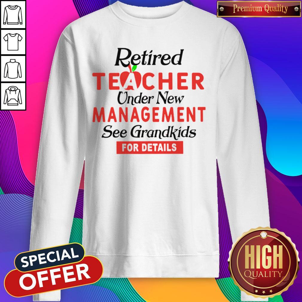 Retired Teacher Under New Management See Grandkids For Details Shirt