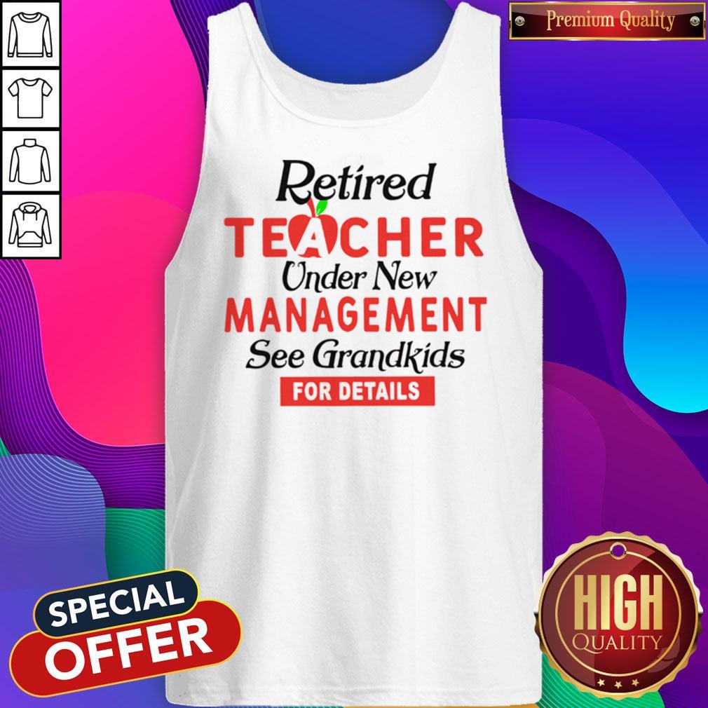 Retired Teacher Under New Management See Grandkids For Details Shirt