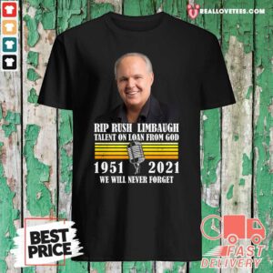 Pro Rip Rush Limbaugh Talents On Loan From God 1951 2021 We Will Never Forget Vintage Shirt