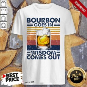 Good Bourbon Goes In Wisdom Comes Out Vintage Shirt