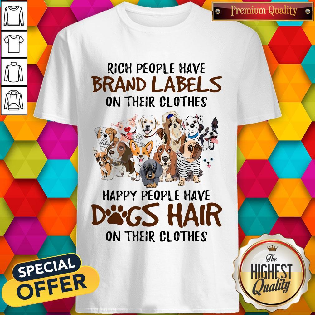 rich-people-have-brand-labels-on-their-clothes-happy-people-have-dogs-hair-on-their-clothes-shirt.jpg