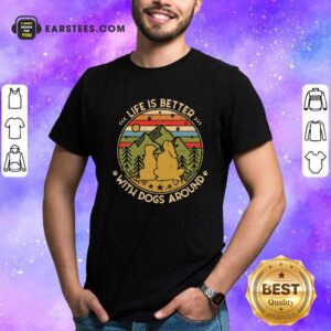 Nice The Girl Life Is Better With Dogs Around Vintage Retro Shirt